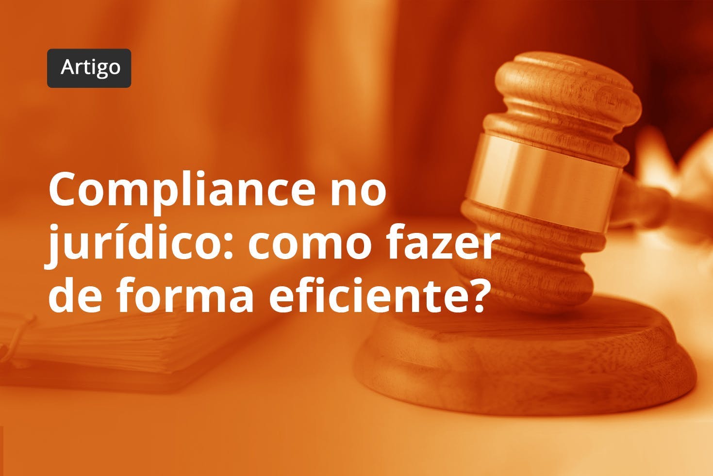 Compliance no jurídico: como fazer de forma eficiente?